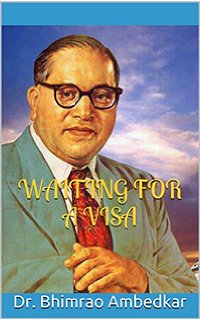 Dr. B. R. Ambedkar - Waiting For a Visa